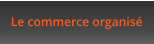 Le commerce organisé